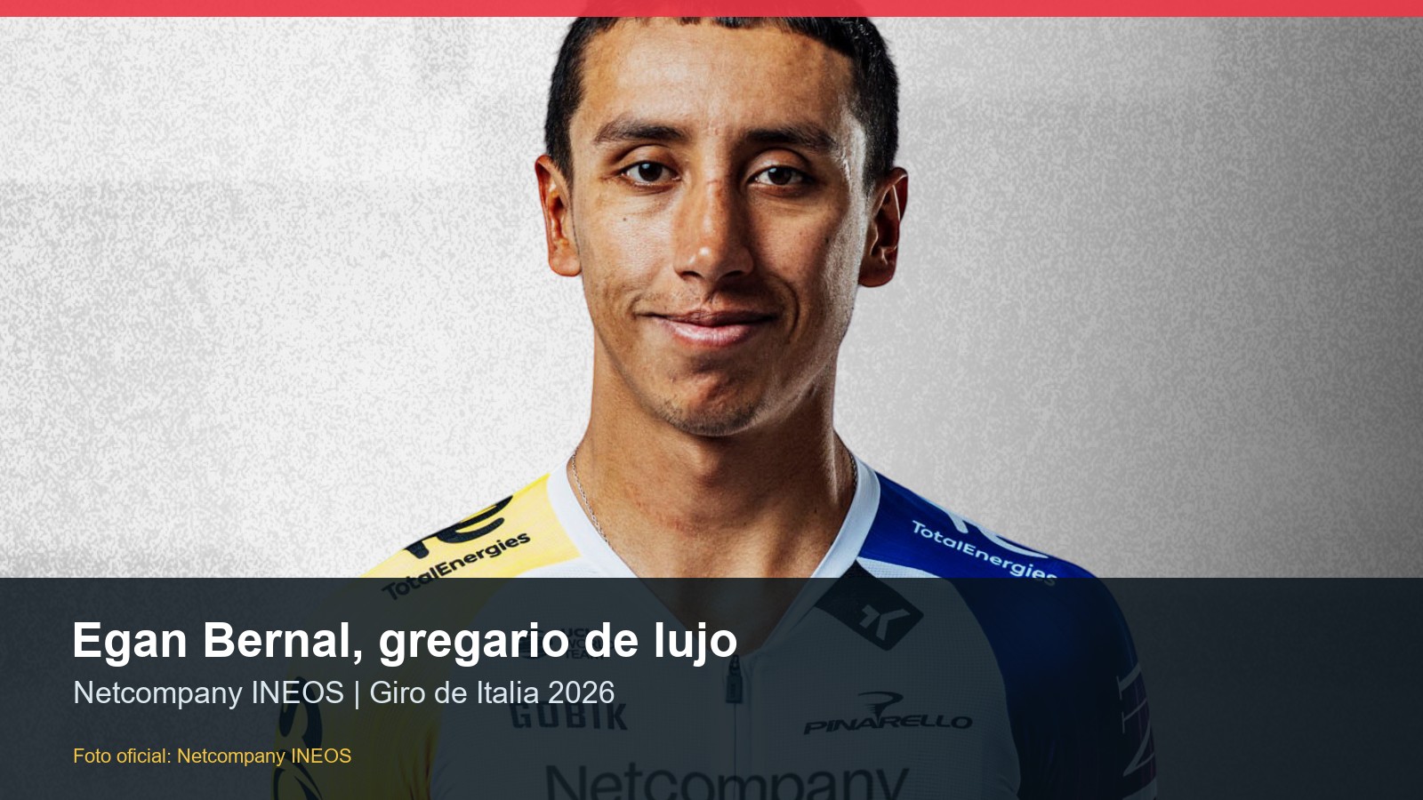 Egan Bernal con uniforme Netcompany INEOS 2026 para artículo sobre su trabajo como gregario en el Giro de Italia