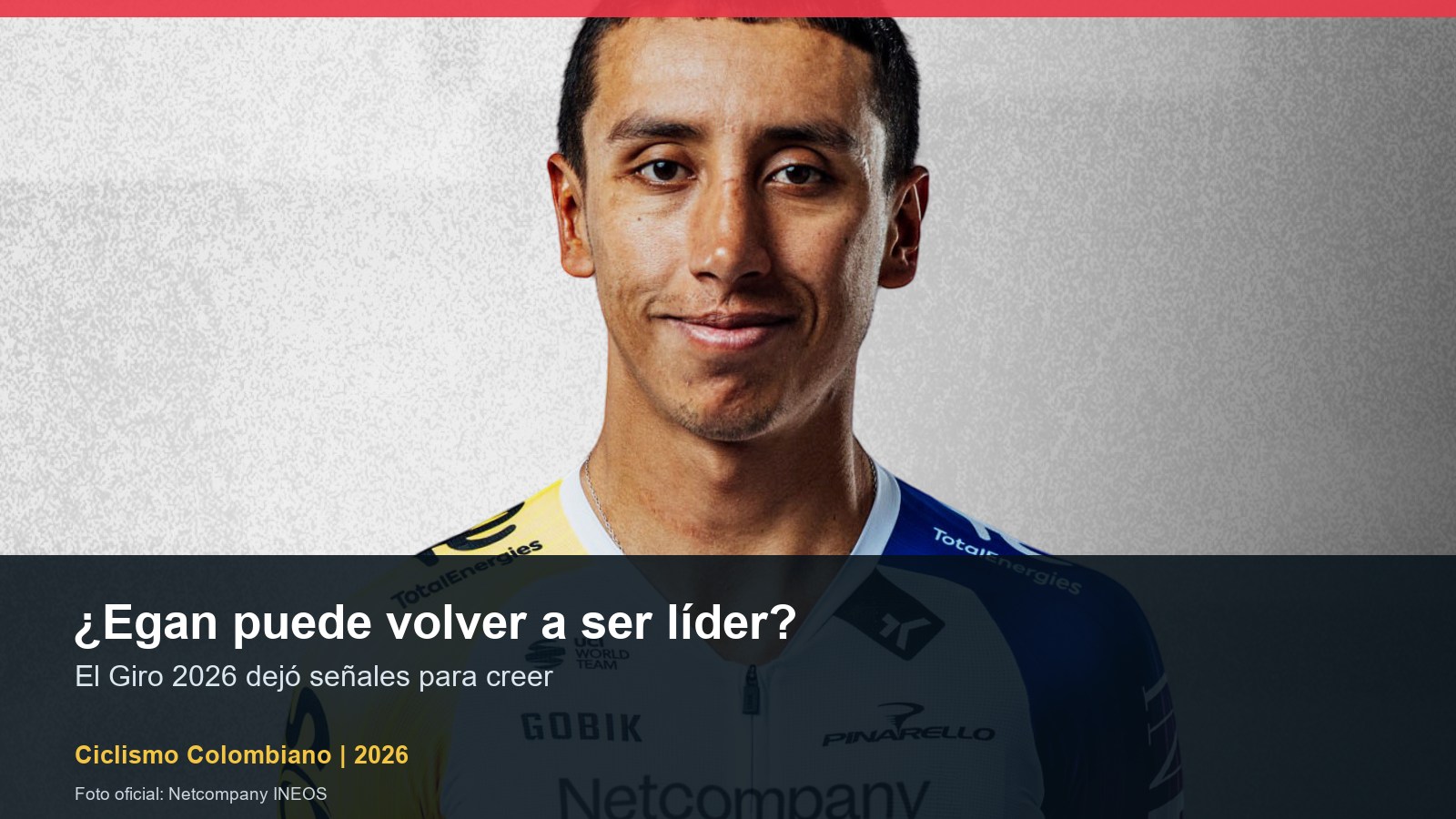 ¿Egan Bernal puede volver a ser líder en una gran vuelta? El Giro dejó señales Egan Bernal con uniforme Netcompany INEOS 2026, candidato a volver a liderar una gran vuelta