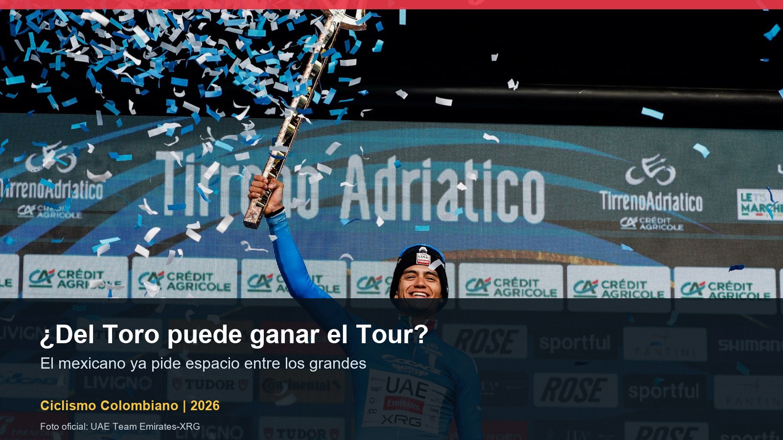 Isaac del Toro con UAE Team Emirates XRG en 2026, candidato a luchar por el Tour de Francia